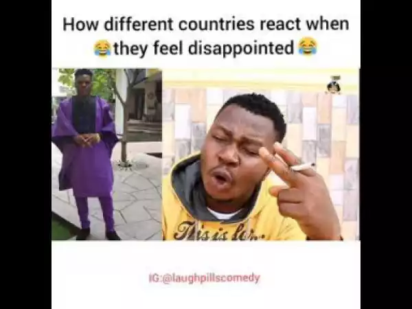 Video: Laughpills Comedy (brother Solomon) – How Different Countries React When They Feel Disappointed